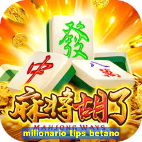 milionario tips betano